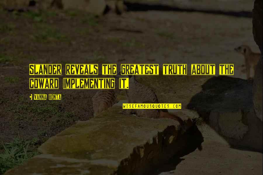 Brentham Club Quotes By Vanna Bonta: Slander reveals the greatest truth about the coward