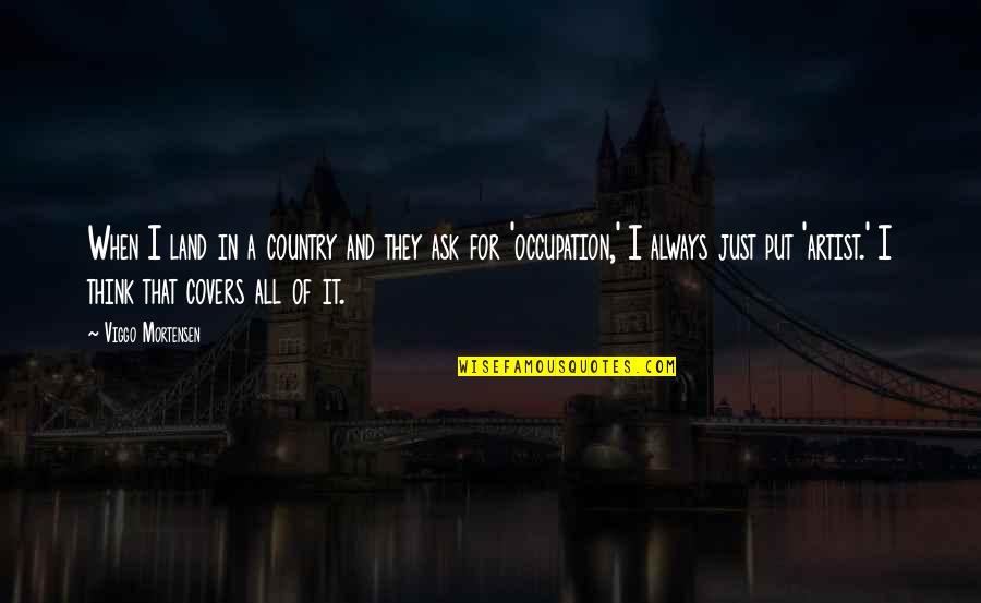 Brentham Club Quotes By Viggo Mortensen: When I land in a country and they Brentham Club Quotes By Viggo Mortensen: When I land in a country and they