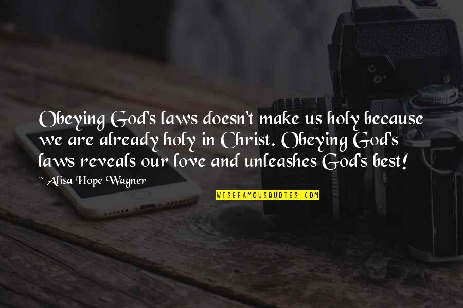 Brently Quotes By Alisa Hope Wagner: Obeying God's laws doesn't make us holy because Brently Quotes By Alisa Hope Wagner: Obeying God's laws doesn't make us holy because