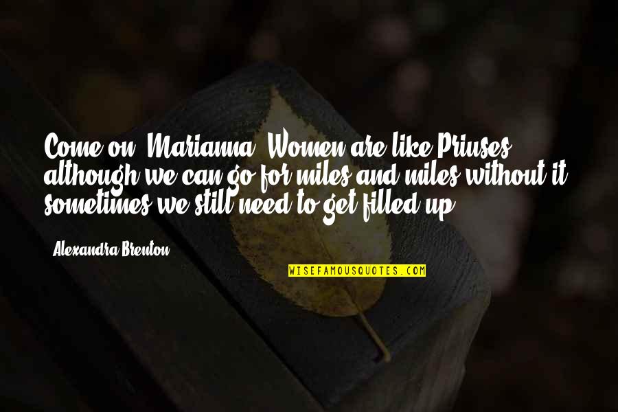 Brenton Quotes By Alexandra Brenton: Come on, Marianna! Women are like Priuses -