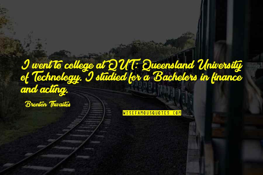 Brenton Quotes By Brenton Thwaites: I went to college at QUT: Queensland University
