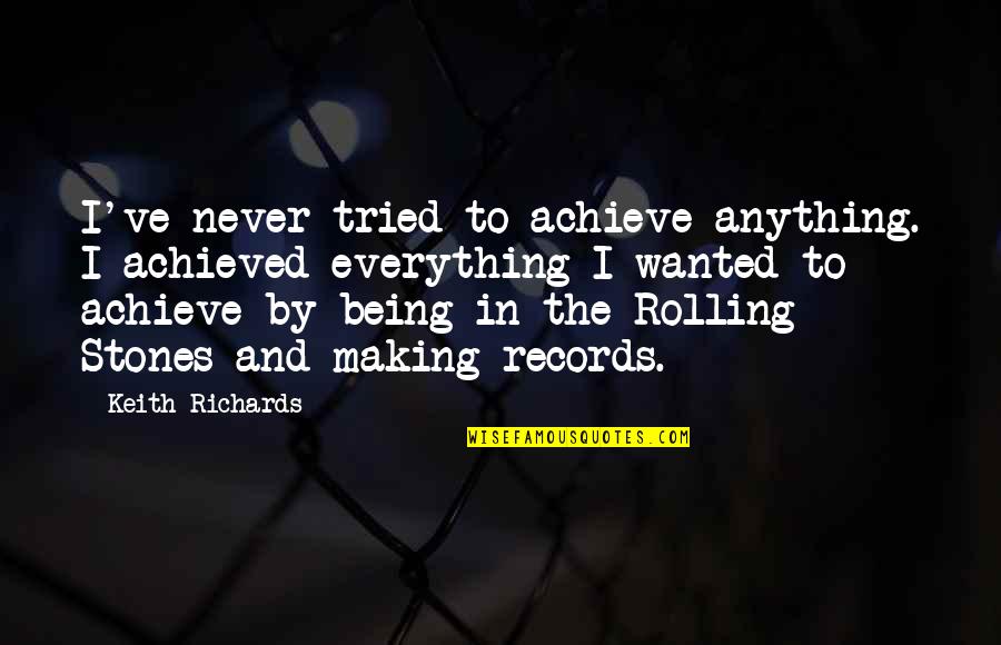 Brenum Quotes By Keith Richards: I've never tried to achieve anything. I achieved