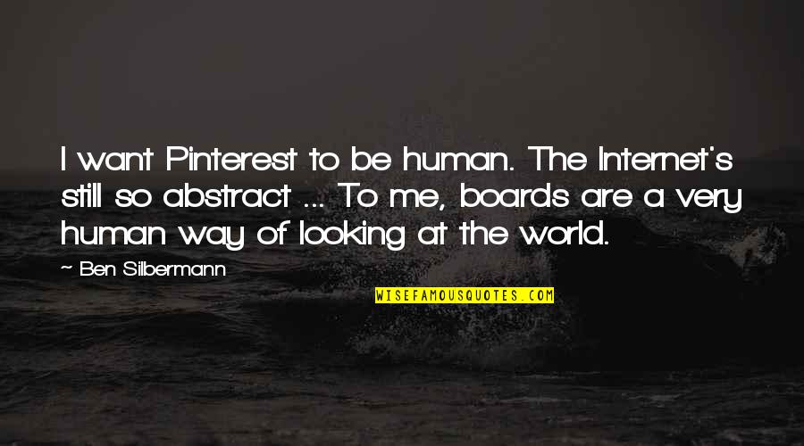 Breq Quotes By Ben Silbermann: I want Pinterest to be human. The Internet's