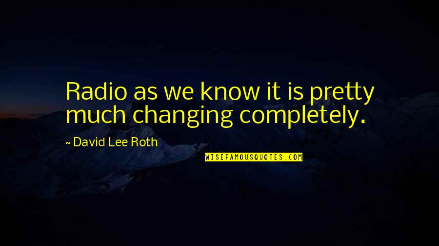 Brer Fox Quotes By David Lee Roth: Radio as we know it is pretty much Brer Fox Quotes By David Lee Roth: Radio as we know it is pretty much