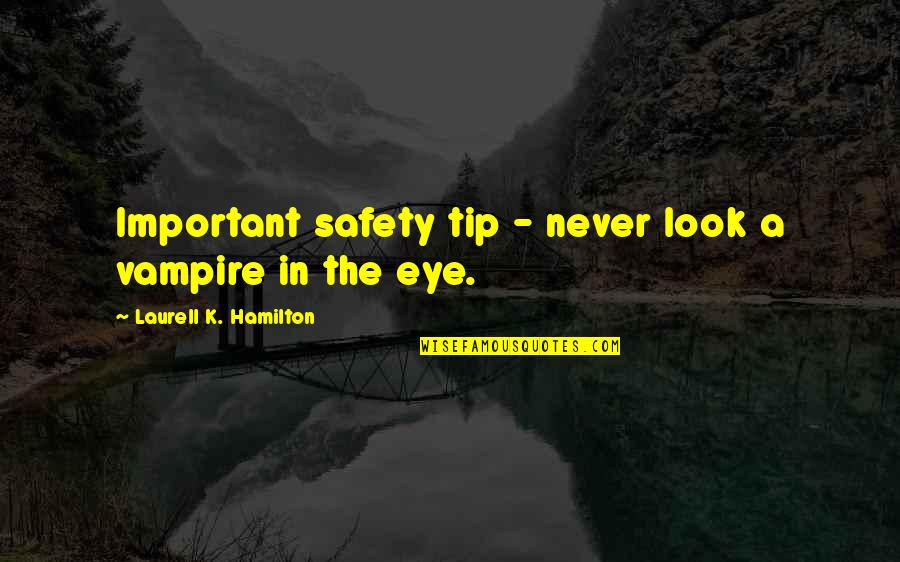 Brere Quotes By Laurell K. Hamilton: Important safety tip - never look a vampire