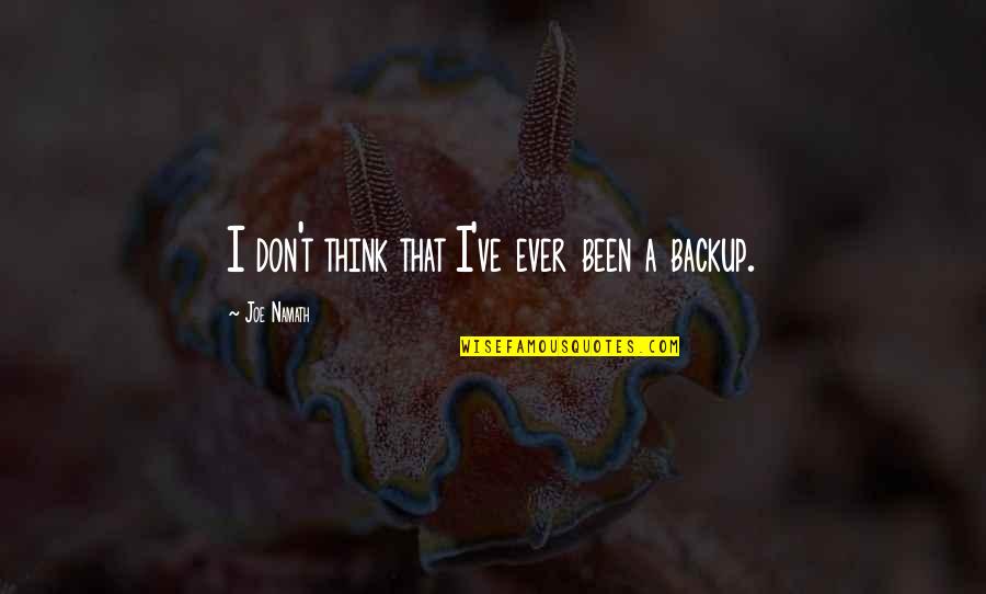 Breschini Quotes By Joe Namath: I don't think that I've ever been a Breschini Quotes By Joe Namath: I don't think that I've ever been a