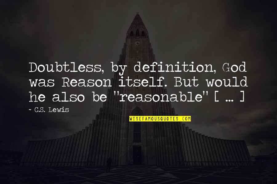 Bresciani Quotes By C.S. Lewis: Doubtless, by definition, God was Reason itself. But Bresciani Quotes By C.S. Lewis: Doubtless, by definition, God was Reason itself. But