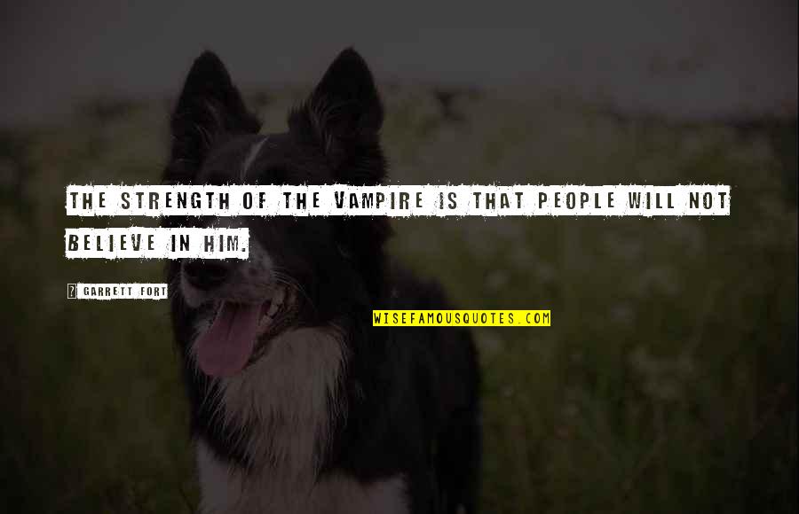 Bresciani Quotes By Garrett Fort: The strength of the vampire is that people