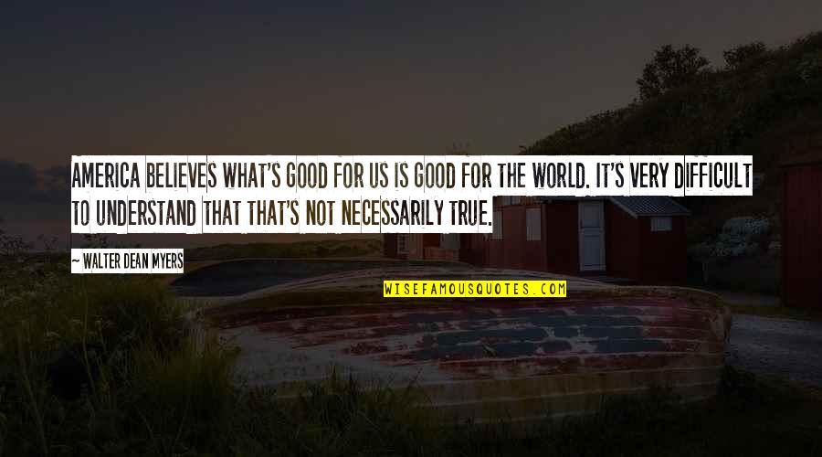 Bresciani Quotes By Walter Dean Myers: America believes what's good for us is good Bresciani Quotes By Walter Dean Myers: America believes what's good for us is good