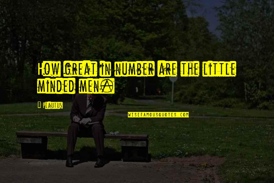 Breska Boulos Quotes By Plautus: How great in number are the little minded