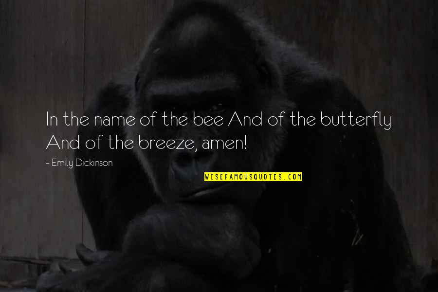 Breskovic Brothers Quotes By Emily Dickinson: In the name of the bee And of
