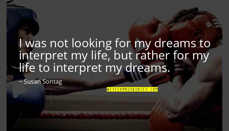 Breskovic Brothers Quotes By Susan Sontag: I was not looking for my dreams to