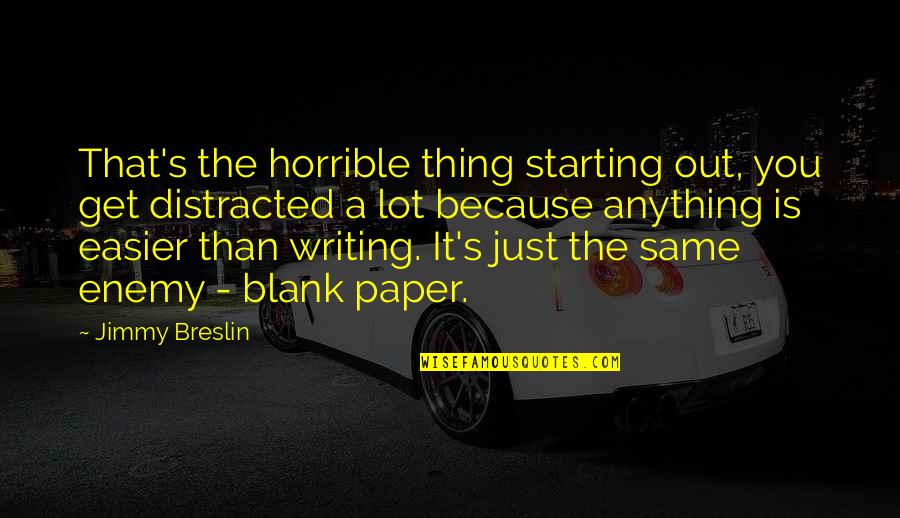 Breslin's Quotes By Jimmy Breslin: That's the horrible thing starting out, you get