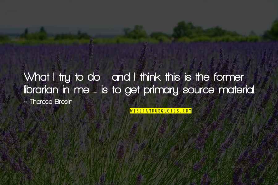 Breslin's Quotes By Theresa Breslin: What I try to do - and I