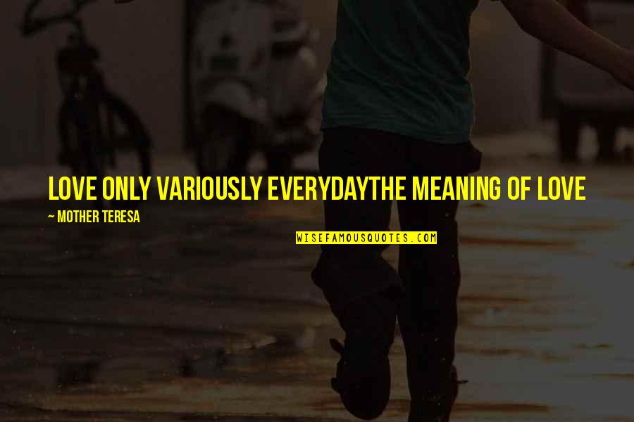Breslov Passover Quotes By Mother Teresa: Love only variously everydayThe meaning of love Breslov Passover Quotes By Mother Teresa: Love only variously everydayThe meaning of love