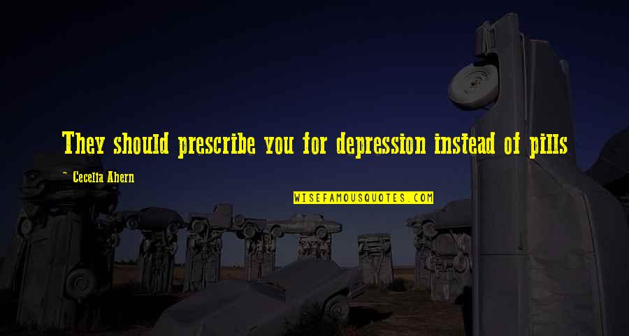 Bresmad Quotes By Cecelia Ahern: They should prescribe you for depression instead of