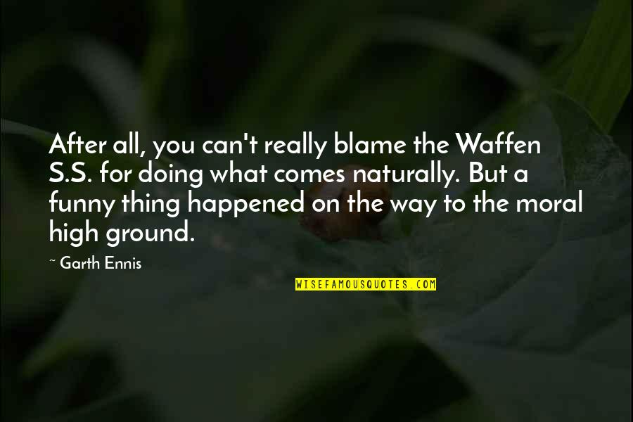 Bresmad Quotes By Garth Ennis: After all, you can't really blame the Waffen
