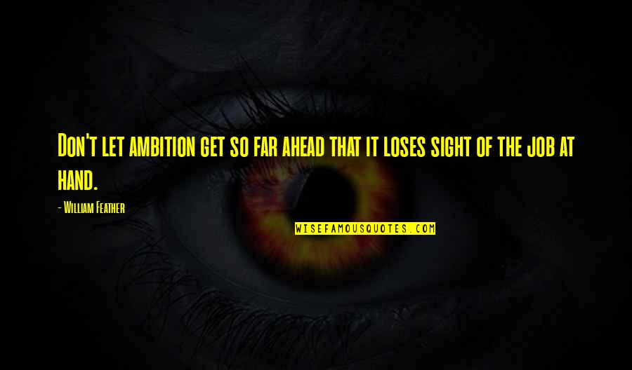 Bresnahan Math Quotes By William Feather: Don't let ambition get so far ahead that