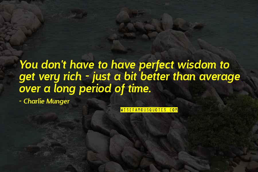 Bresnan Nozzle Quotes By Charlie Munger: You don't have to have perfect wisdom to