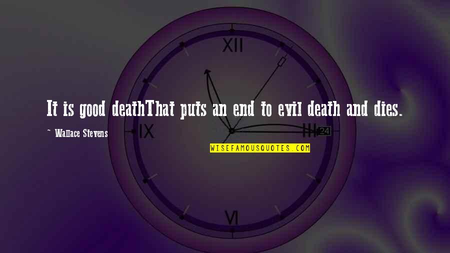 Bressant Quotes By Wallace Stevens: It is good deathThat puts an end to