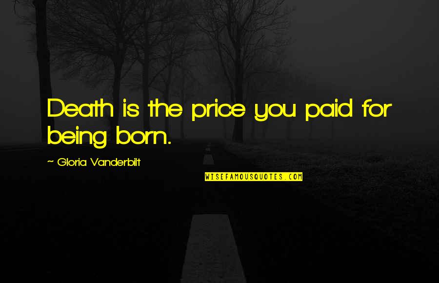 Bresse Quotes By Gloria Vanderbilt: Death is the price you paid for being