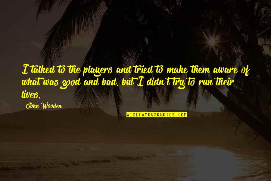 Bresset Furniture Quotes By John Wooden: I talked to the players and tried to Bresset Furniture Quotes By John Wooden: I talked to the players and tried to