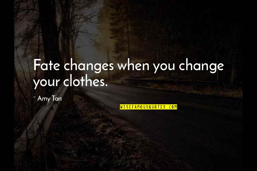 Bressi And Martin Quotes By Amy Tan: Fate changes when you change your clothes.