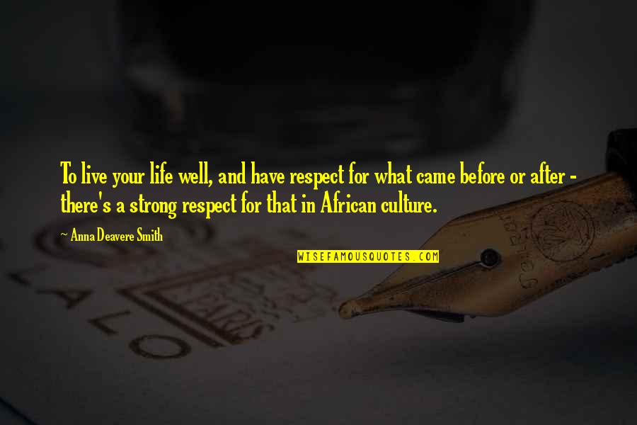 Bressi And Martin Quotes By Anna Deavere Smith: To live your life well, and have respect Bressi And Martin Quotes By Anna Deavere Smith: To live your life well, and have respect