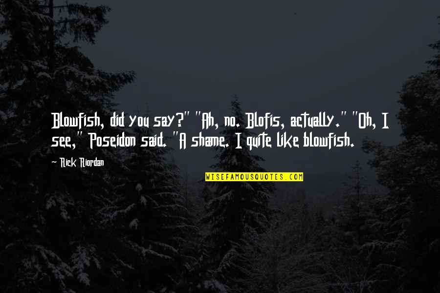 Bressi And Martin Quotes By Rick Riordan: Blowfish, did you say?" "Ah, no. Blofis, actually." Bressi And Martin Quotes By Rick Riordan: Blowfish, did you say?" "Ah, no. Blofis, actually."