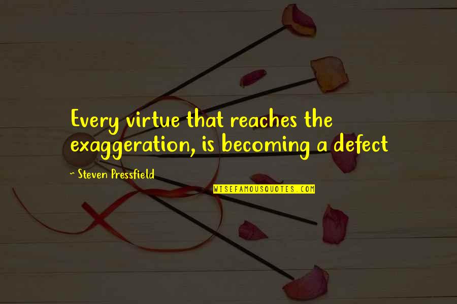 Bressi And Martin Quotes By Steven Pressfield: Every virtue that reaches the exaggeration, is becoming Bressi And Martin Quotes By Steven Pressfield: Every virtue that reaches the exaggeration, is becoming