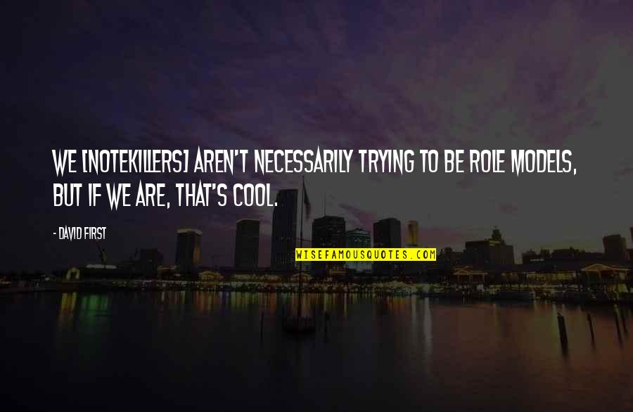 Bressingham Quotes By David First: We [Notekillers] aren't necessarily trying to be role