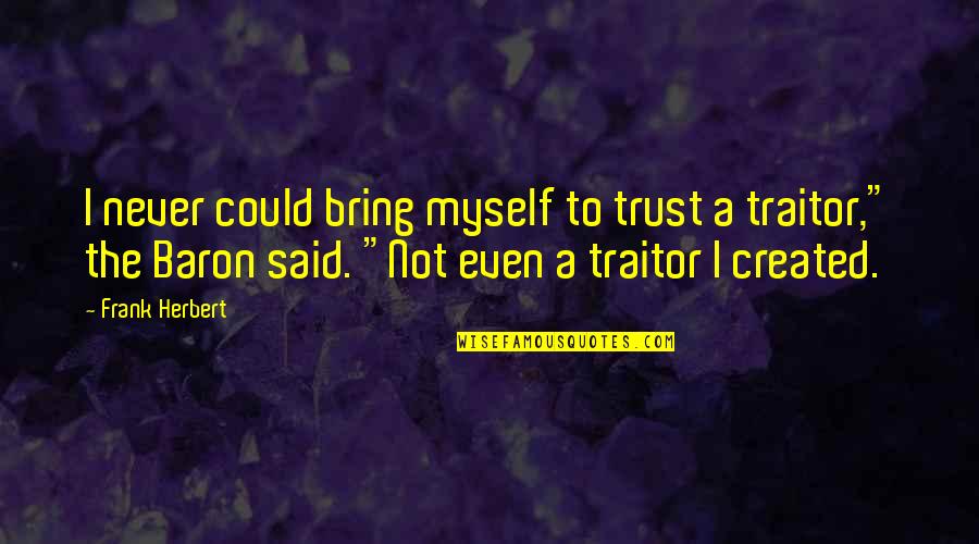 Bressingham Quotes By Frank Herbert: I never could bring myself to trust a Bressingham Quotes By Frank Herbert: I never could bring myself to trust a