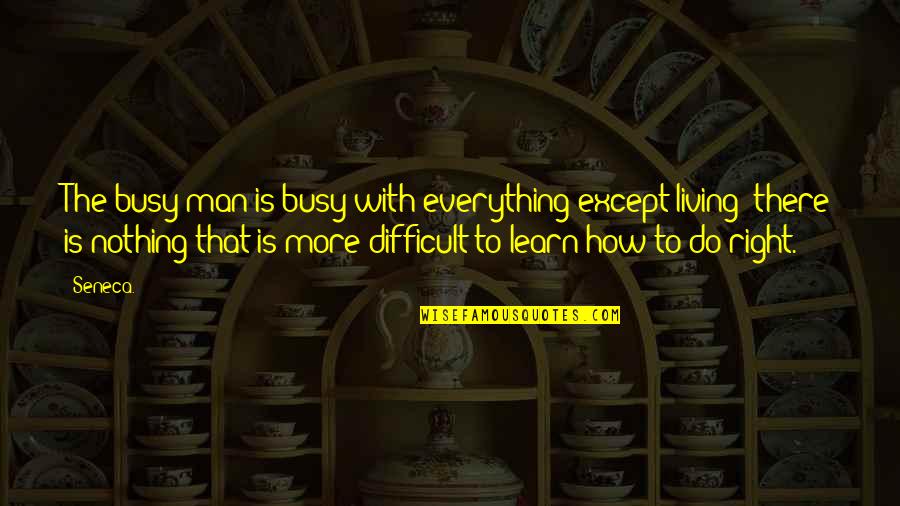 Bressner Train Quotes By Seneca.: The busy man is busy with everything except Bressner Train Quotes By Seneca.: The busy man is busy with everything except