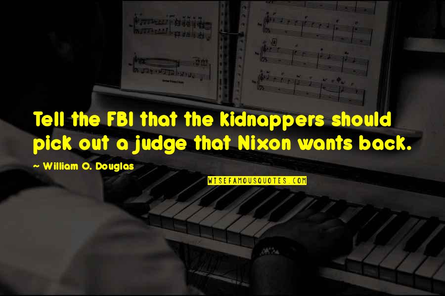 Bressonian Quotes By William O. Douglas: Tell the FBI that the kidnappers should pick