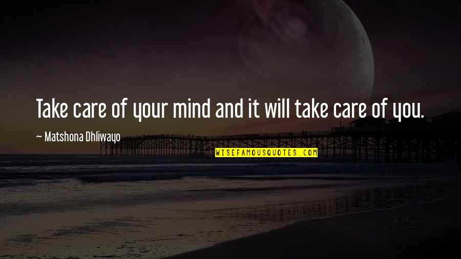 Brestovac Kod Quotes By Matshona Dhliwayo: Take care of your mind and it will Brestovac Kod Quotes By Matshona Dhliwayo: Take care of your mind and it will