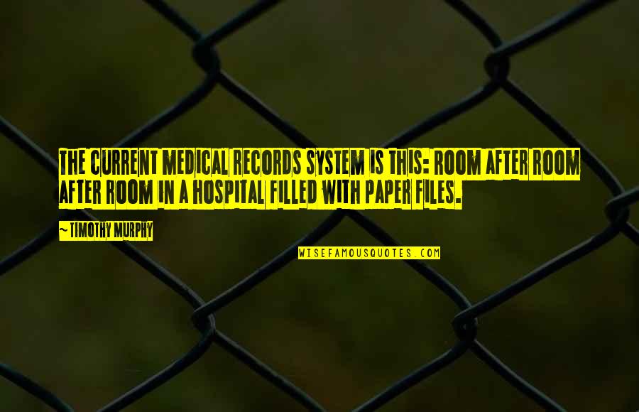 Brestovacko Quotes By Timothy Murphy: The current medical records system is this: Room Brestovacko Quotes By Timothy Murphy: The current medical records system is this: Room