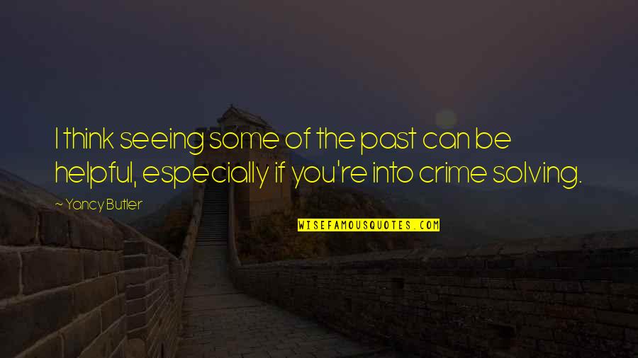Brestovacko Quotes By Yancy Butler: I think seeing some of the past can Brestovacko Quotes By Yancy Butler: I think seeing some of the past can