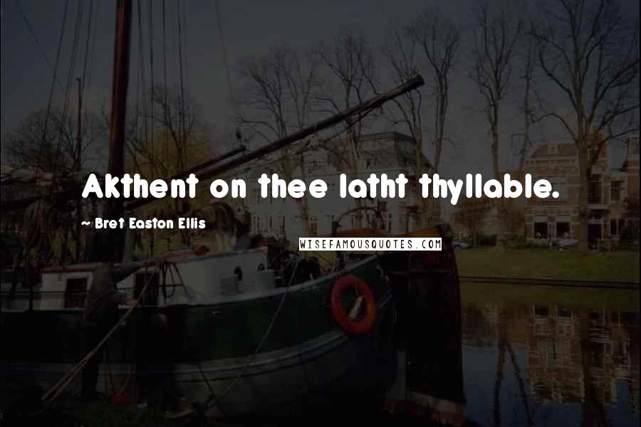 Bret Easton Ellis quotes: Akthent on thee latht thyllable.