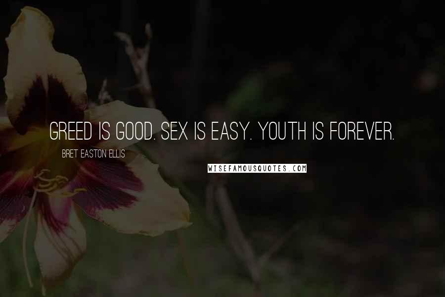 Bret Easton Ellis quotes: Greed is good. Sex is easy. Youth is forever.