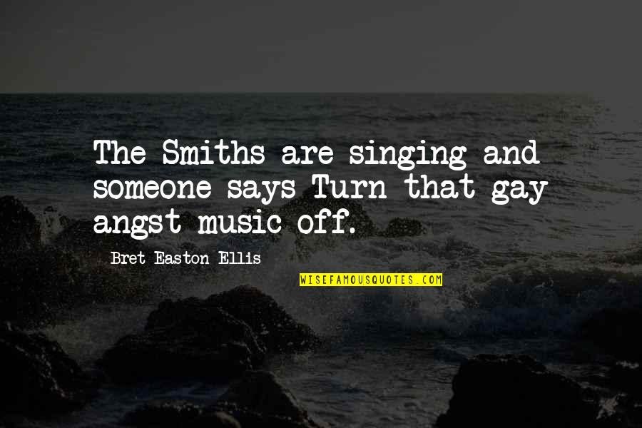 Bret Easton Ellis Quotes By Bret Easton Ellis: The Smiths are singing and someone says Turn