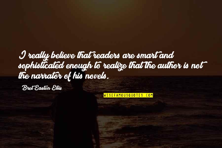 Bret Easton Ellis Quotes By Bret Easton Ellis: I really believe that readers are smart and