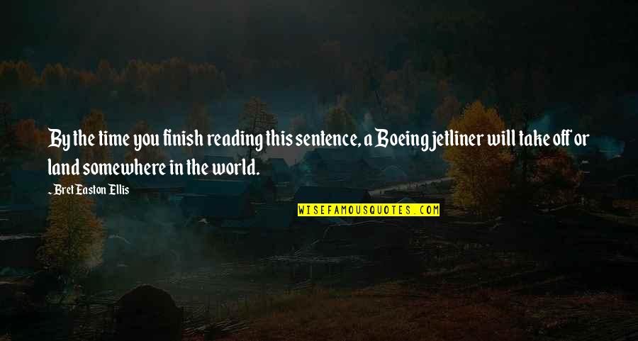 Bret Easton Ellis Quotes By Bret Easton Ellis: By the time you finish reading this sentence,