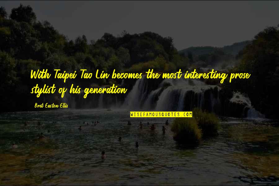 Bret Easton Ellis Quotes By Bret Easton Ellis: With Taipei Tao Lin becomes the most interesting