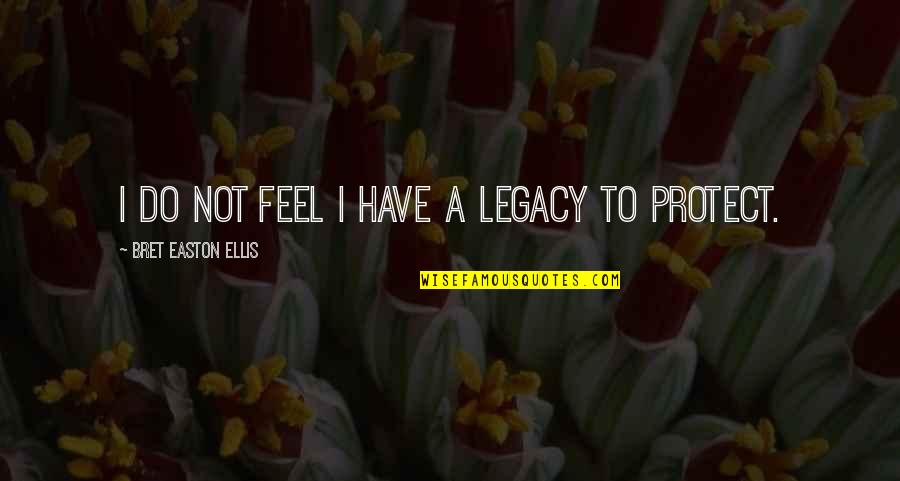 Bret Easton Ellis Quotes By Bret Easton Ellis: I do not feel I have a legacy