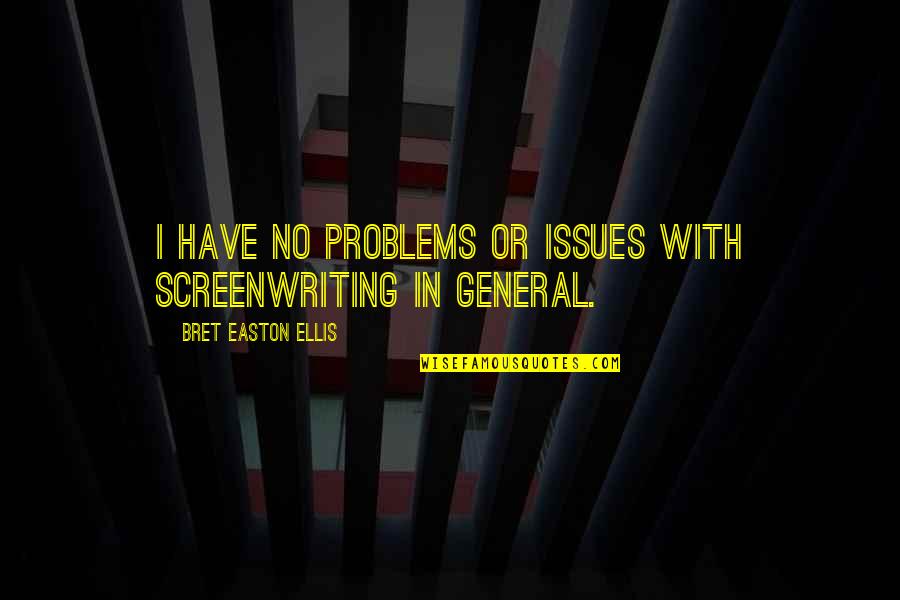 Bret Easton Ellis Quotes By Bret Easton Ellis: I have no problems or issues with screenwriting