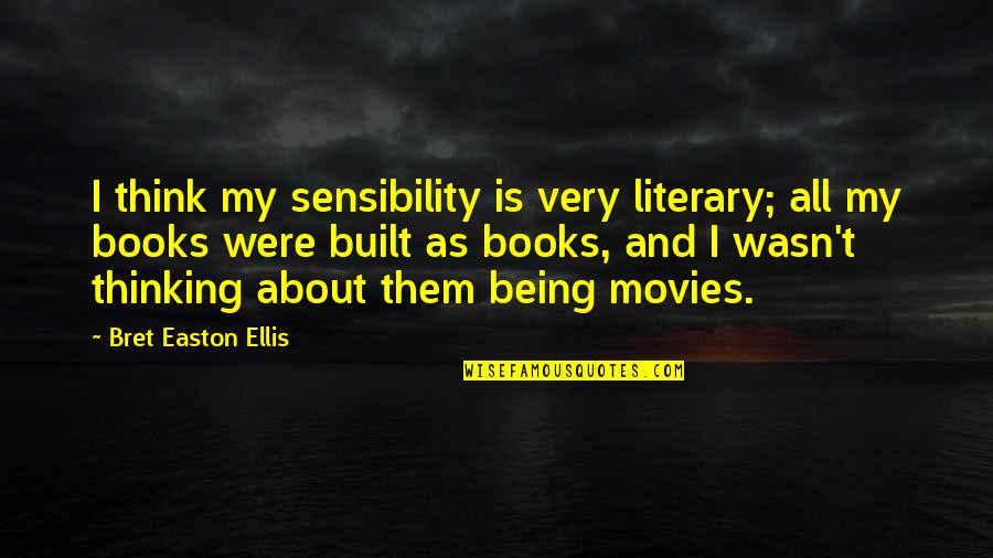 Bret Easton Ellis Quotes By Bret Easton Ellis: I think my sensibility is very literary; all