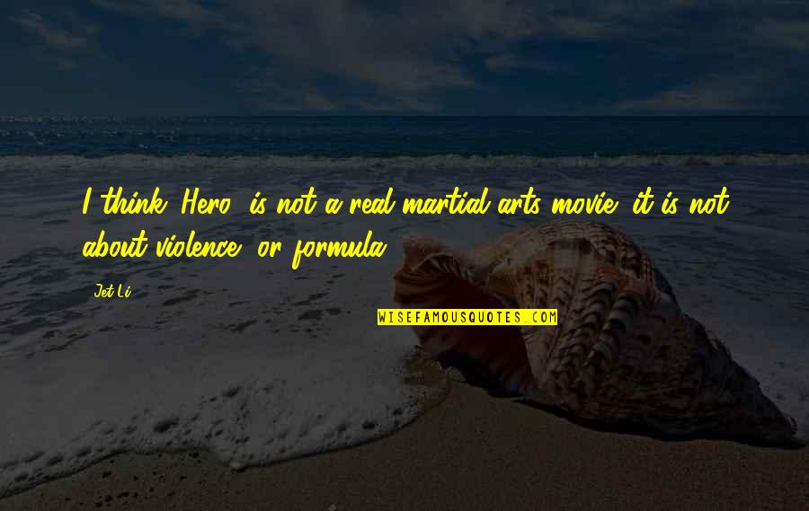 Bret Harte Quotes By Jet Li: I think 'Hero' is not a real martial