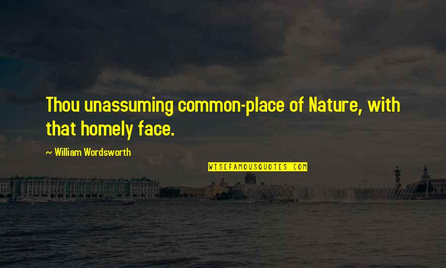 Bret Harte Quotes By William Wordsworth: Thou unassuming common-place of Nature, with that homely Bret Harte Quotes By William Wordsworth: Thou unassuming common-place of Nature, with that homely