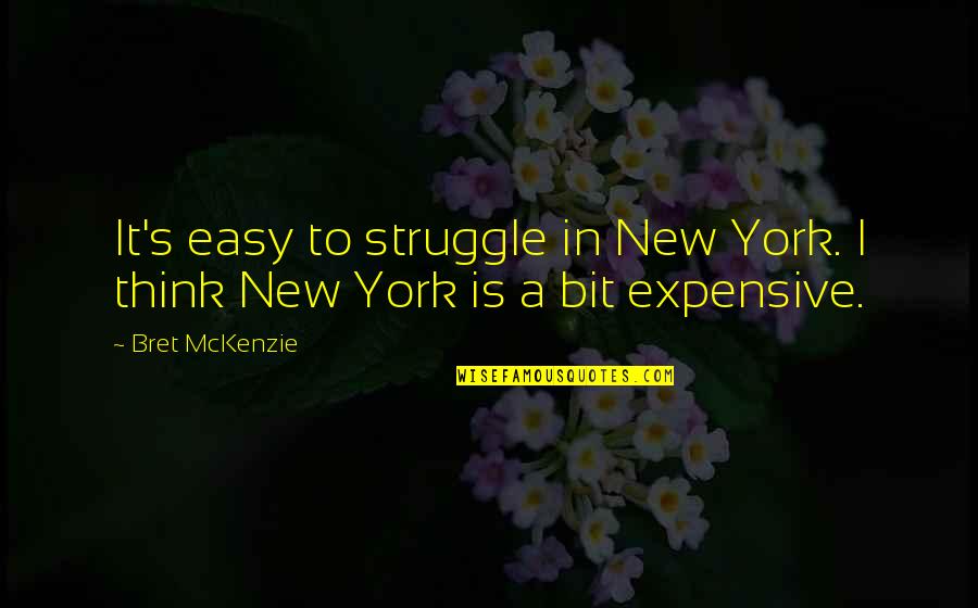 Bret Mckenzie Quotes By Bret McKenzie: It's easy to struggle in New York. I