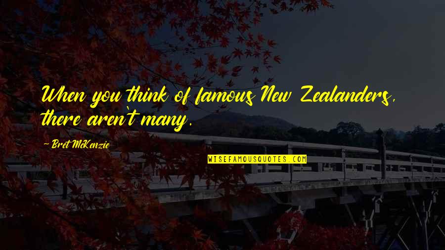 Bret Mckenzie Quotes By Bret McKenzie: When you think of famous New Zealanders, there